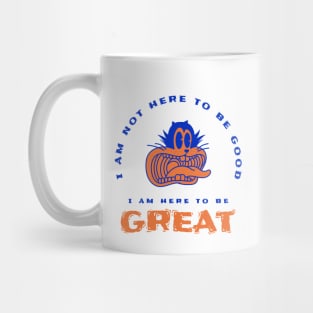 I am here to be GREAT Mug